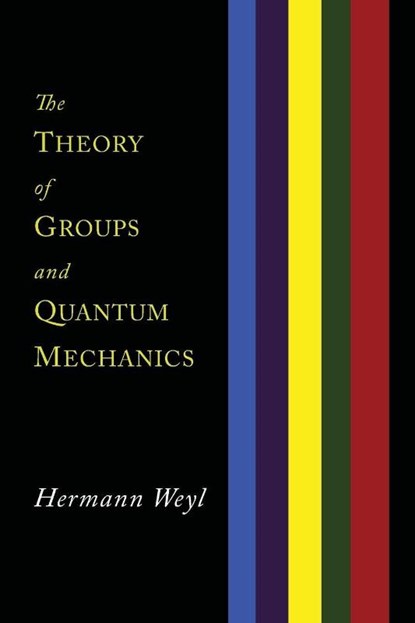 The Theory of Groups and Quantum Mechanics, Hermann Weyl - Paperback - 9781614275800