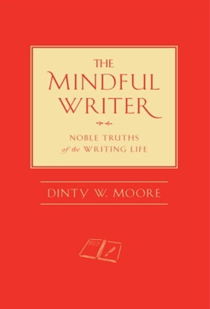 The Mindful Writer, Dinty W. Moore - Ebook - 9781614290155