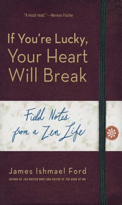 If You're Lucky, Your Heart Will Break, James Ishmael Ford - Ebook - 9781614290438