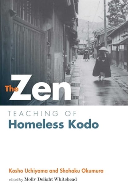 Zen Teaching of Homeless Kodo, Kosho Uchiyama Roshi ; Shohaku Okumura - Ebook - 9781614290476