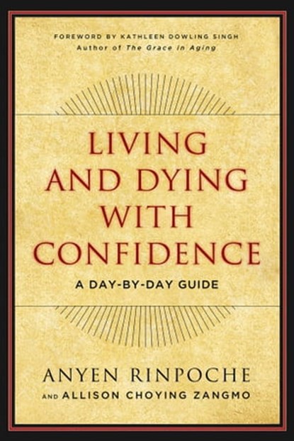 Living and Dying with Confidence, Anyen Rinpoche ; Allison Choying Zangmo - Ebook - 9781614292432