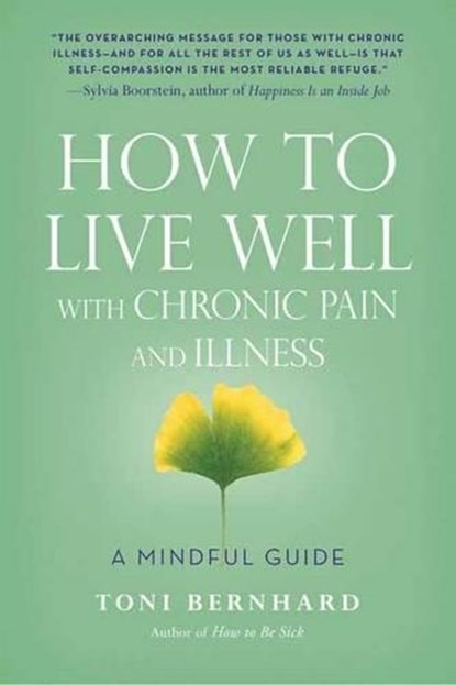 How to Live Well with Chronic Pain and Illness, Toni Bernhard - Paperback - 9781614292487