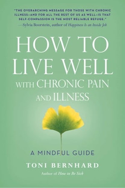 How to Live Well with Chronic Pain and Illness, Toni Bernhard - Ebook - 9781614292630