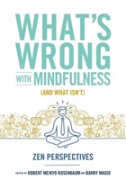 What's Wrong with Mindfulness | Rosenbaum, Robert ; Magid, Barry | 