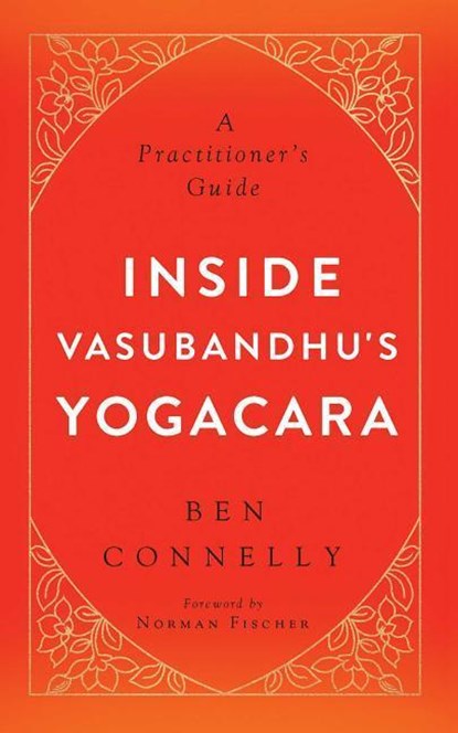 Inside Vasubandhu's Yogacara, Ben Connelly ; Norman Fischer - Paperback - 9781614292845