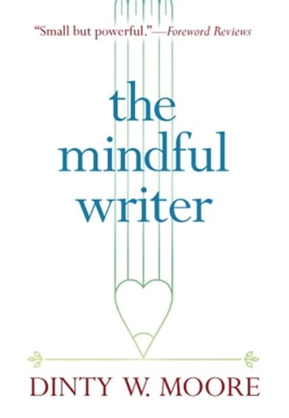 The Mindful Writer, Dinty W. Moore - Ebook - 9781614293705