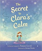 The Secret to Clara's Calm | Levitt, Tamara ; Bondy, Jeremy | 