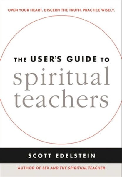 The User's Guide to Spiritual Teachers, Scott Edelstein - Ebook - 9781614294184