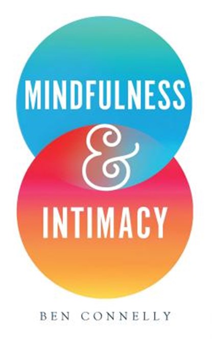Mindfulness and Intimacy, Ben Connelly - Paperback - 9781614294962