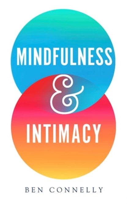 Mindfulness and Intimacy, Ben Connelly - Ebook - 9781614295167