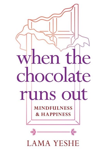 When the Chocolate Runs Out, Lama Thubten Yeshe - Paperback - 9781614295310