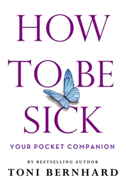 How to Be Sick, Toni Bernhard - Paperback - 9781614296768