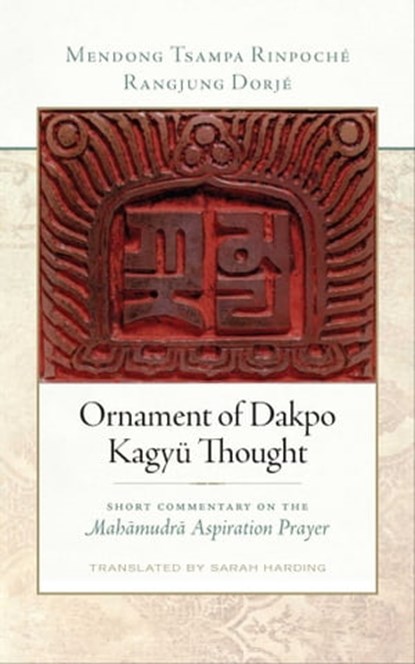 Ornament of Dakpo Kagyü Thought, Rangjung Dorjé ; Mendong Tsampa Rinpoché - Ebook - 9781614297314