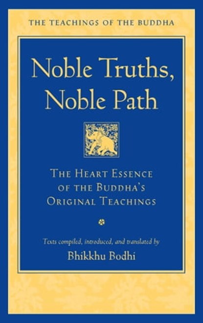Noble Truths, Noble Path, Bhikkhu Bodhi - Ebook - 9781614298243