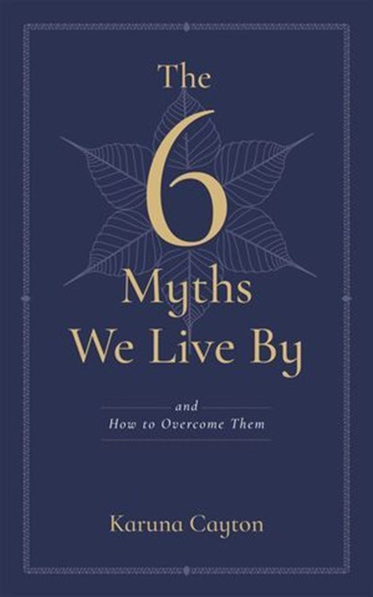 6 Myths We Live By, Karuna Cayton - Ebook - 9781614298847
