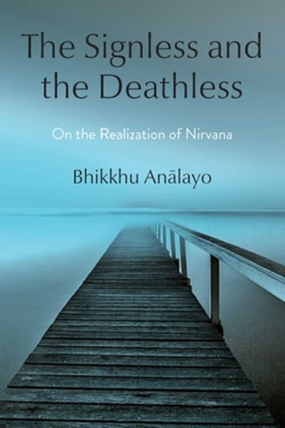 The Signless and the Deathless, Bhikkhu Analayo - Ebook - 9781614299011