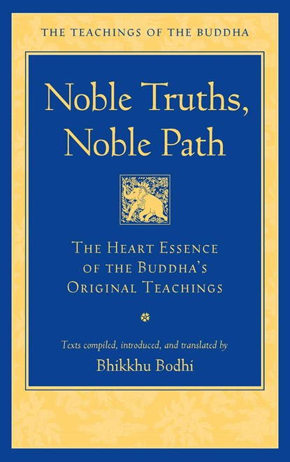 Noble Truths, Noble Path, Bhikkhu Bodhi - Paperback - 9781614299189