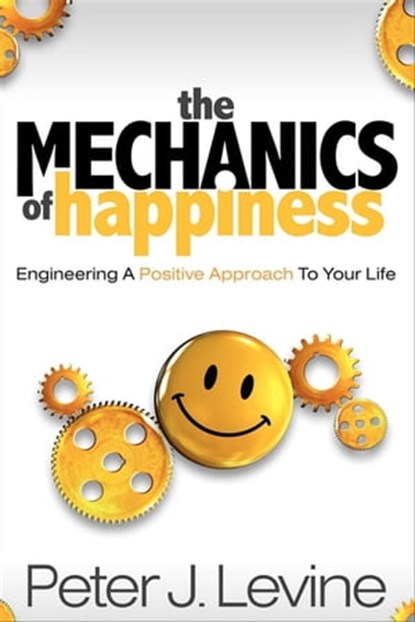 The Mechanics of Happiness, Peter J. Levine - Ebook - 9781614481164
