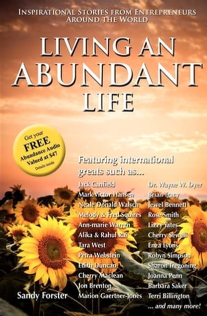 Living an Abundant Life, Sandy Forster ; Jack Canfield ; Mark Victor Hansen ; Neale Donald Walsch ; Melody Squires ; Fred Squires ; Ann-marie Warren ; Alika Rai ; Rahul Rai ; Tara West ; Petra Webstein ; Edith Duncan ; Cherry Maclean ; Jon Brenton ; Marion Gaertner-Jones ; Brian  - Ebook - 9781614484066
