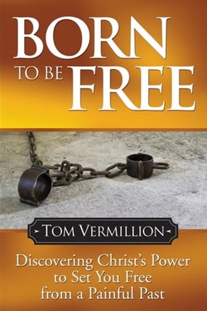 Born To Be Free, Tom Vermillion - Ebook - 9781614486053