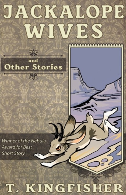 Jackalope Wives and Other Stories, T Kingfisher - Paperback - 9781614504030