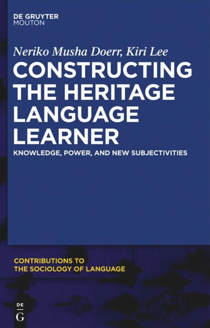Constructing the Heritage Language Learner, Kiri Lee ;  Neriko Doerr - Gebonden - 9781614513995