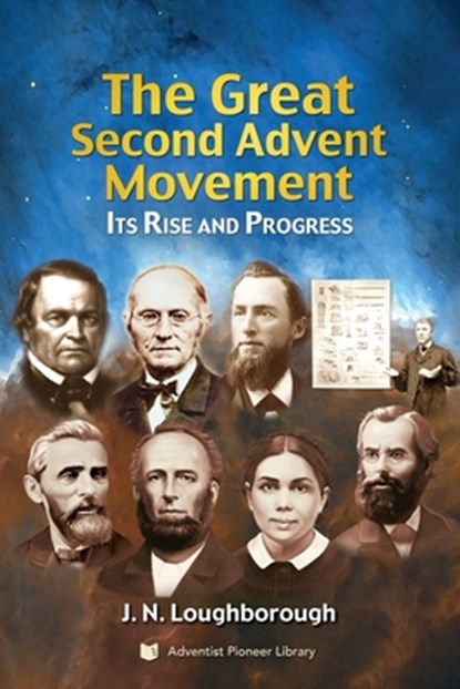 The Great Second Advent Movement: Its Rise and Progress, J. N. Loughborough - Paperback - 9781614550327