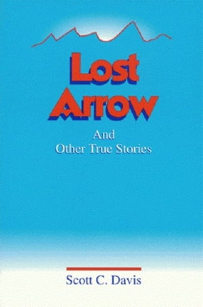 Lost Arrow & Other True Stories, Scott Davis - Ebook - 9781614570356