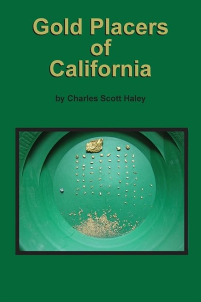 Gold Placers of California, Charles Scott Haley - Paperback - 9781614740018