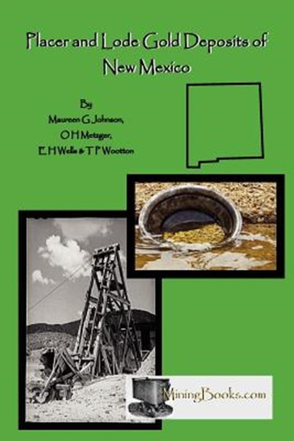 Lode and Placer Gold Deposits of New Mexico, Maureen G Johnson ; O H Metzger ; T P Wootton - Paperback - 9781614740094