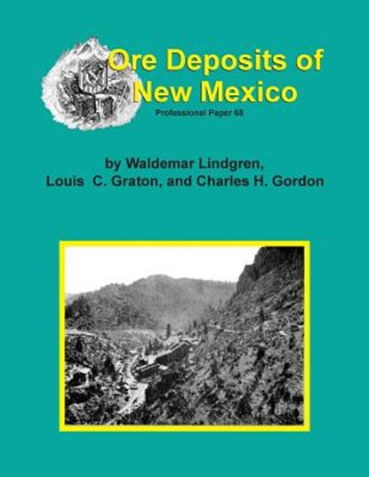 The Ore Deposits of New Mexico, Waldemar Lindgren ; Louis C Graton ; Charles H Gordon - Paperback - 9781614740124