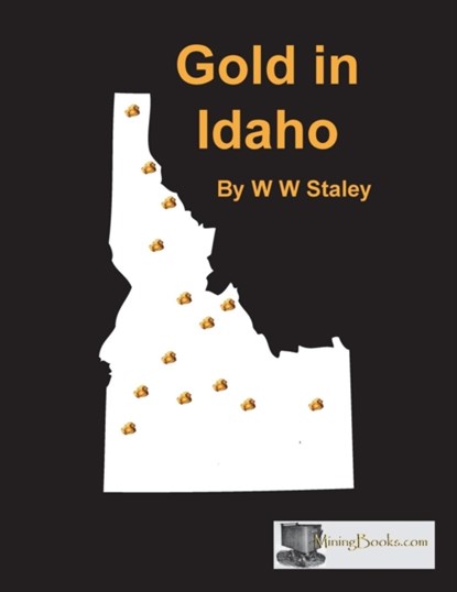 Gold in Idaho, W W Staley - Paperback - 9781614740353