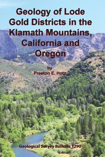 Geology of Lode Gold Districts in the Klamath Mountains, California and Oregon, Preston E Hotz - Paperback - 9781614740490
