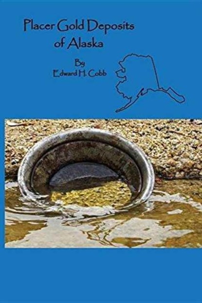 Placer Gold Deposits of Alaska, Edward H Cobb - Paperback - 9781614740704