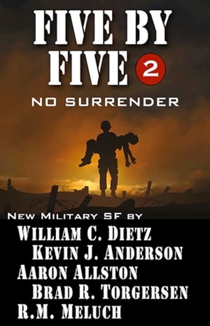 Five by Five: No Surrender, William C. Dietz ; Kevin J. Anderson ; Aaron Allston ; Brad R. Torgersen ; R M Meluch - Ebook - 9781614750703
