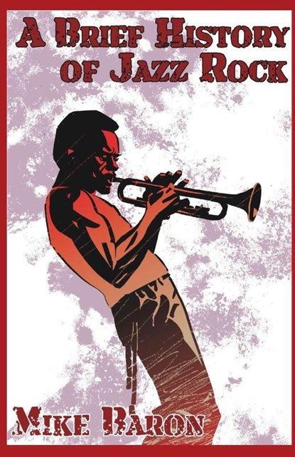 A Brief History of Jazz Rock, Mike Baron - Paperback - 9781614751489