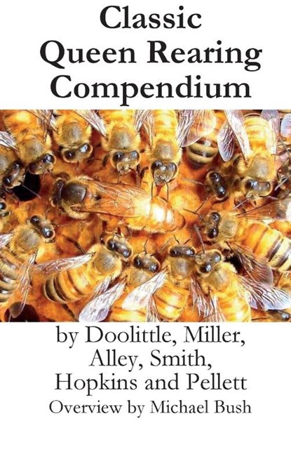 Classic Queen Rearing Compendium, Michael D Bush ; Miller Smith Doolittle - Gebonden - 9781614760597