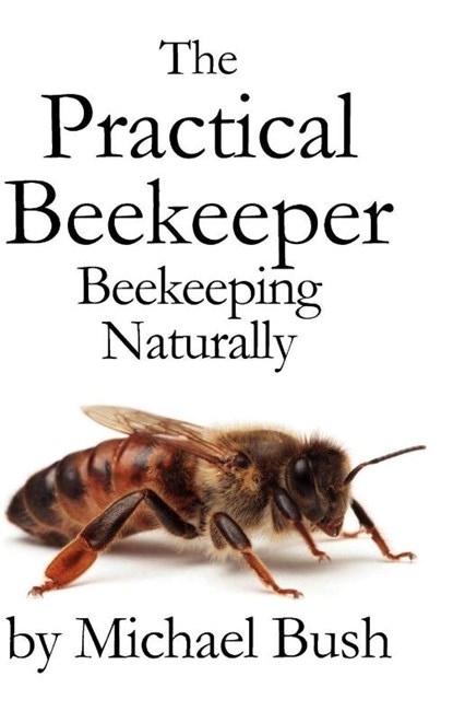 The Practical Beekeeper, Michael Bush - Gebonden - 9781614760641
