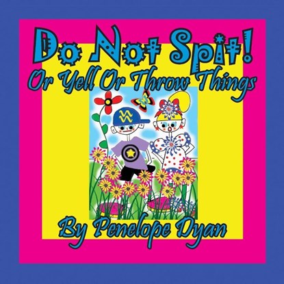 Do Not Spit! or Yell or Throw Things, Penelope Dyan - Paperback - 9781614773917