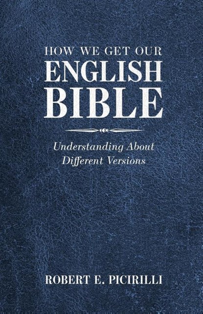 How We Get Our English Bible, Robert E Picirilli - Paperback - 9781614841050