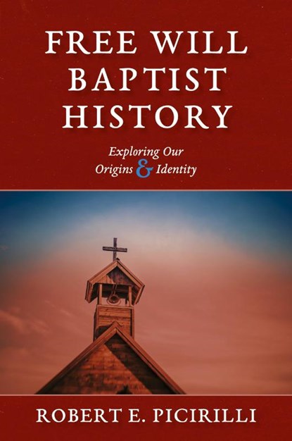 Free Will Baptist History, Robert E Picirilli - Paperback - 9781614841081