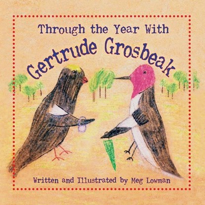 Through the Year With Gertrude Grosbeak, Dr Meg Lowman - Paperback - 9781614934592