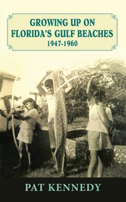Growing Up on Florida's Gulf Beaches 1947-1960, Pat Kennedy - Paperback - 9781614934752