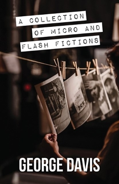 A Collection of Micro and Flash Fictions, George Davis - Paperback - 9781614938507