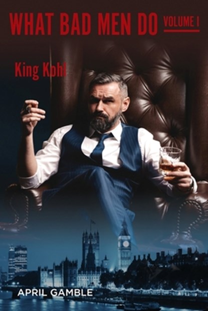 What Bad Men Do, Volume I - King Kohl, April Gamble - Paperback - 9781614939269