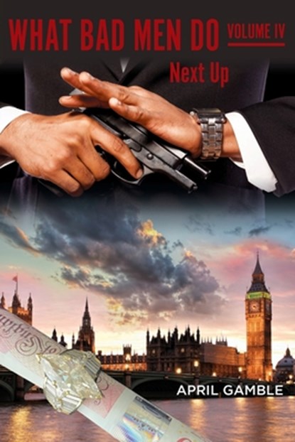 What Bad Men Do, Volume IV - Next Up, April Gamble - Paperback - 9781614939788