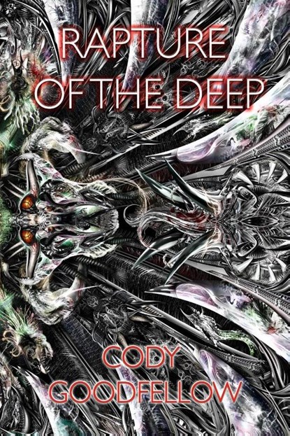 Rapture of the Deep and Other Lovecraftian Tales, Cody Goodfellow - Paperback - 9781614981558