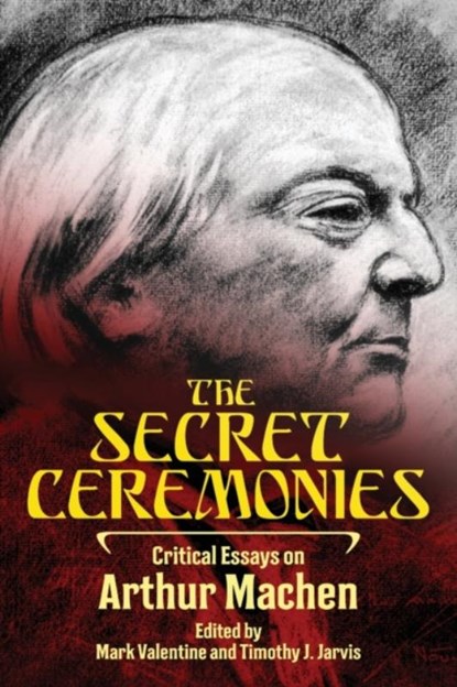 The Secret Ceremonies, Mark Valentine ; Timothy J Jarvis - Paperback - 9781614982456