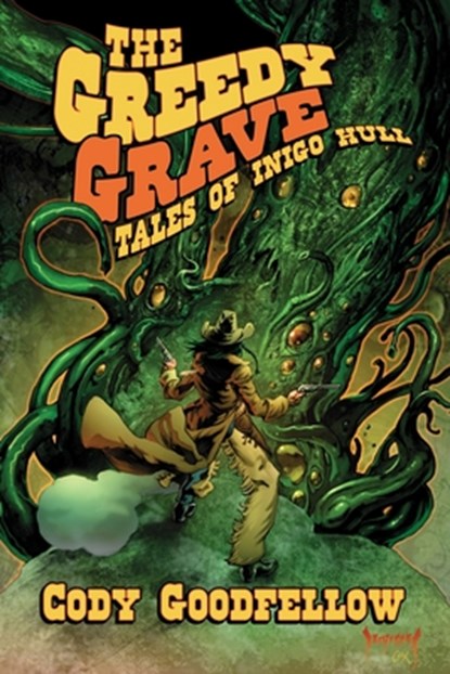 The Greedy Grave, Cody Goodfellow - Paperback - 9781614984849