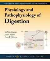 Physiology and Pathophysiology of Digestion - D. Neil Granger ; James D. Morris ; Peter R. Kvietys - 9781615046966